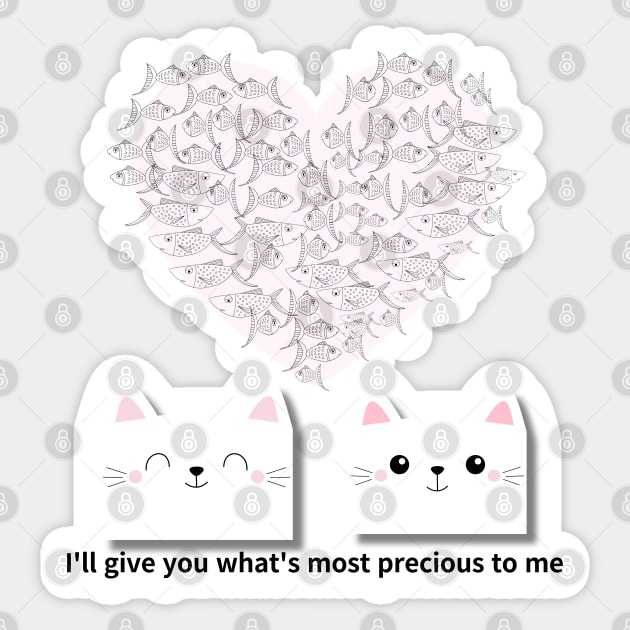 I'll give you what's most precious to me,cats Sticker by zzzozzo